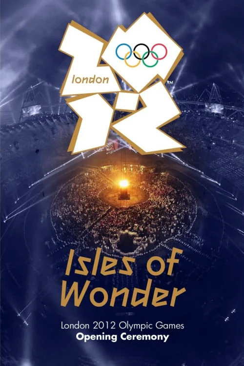 London 2012: Games of the XXX Olympiad London 2012 Olympic Opening Ceremony: Isles of Wonder